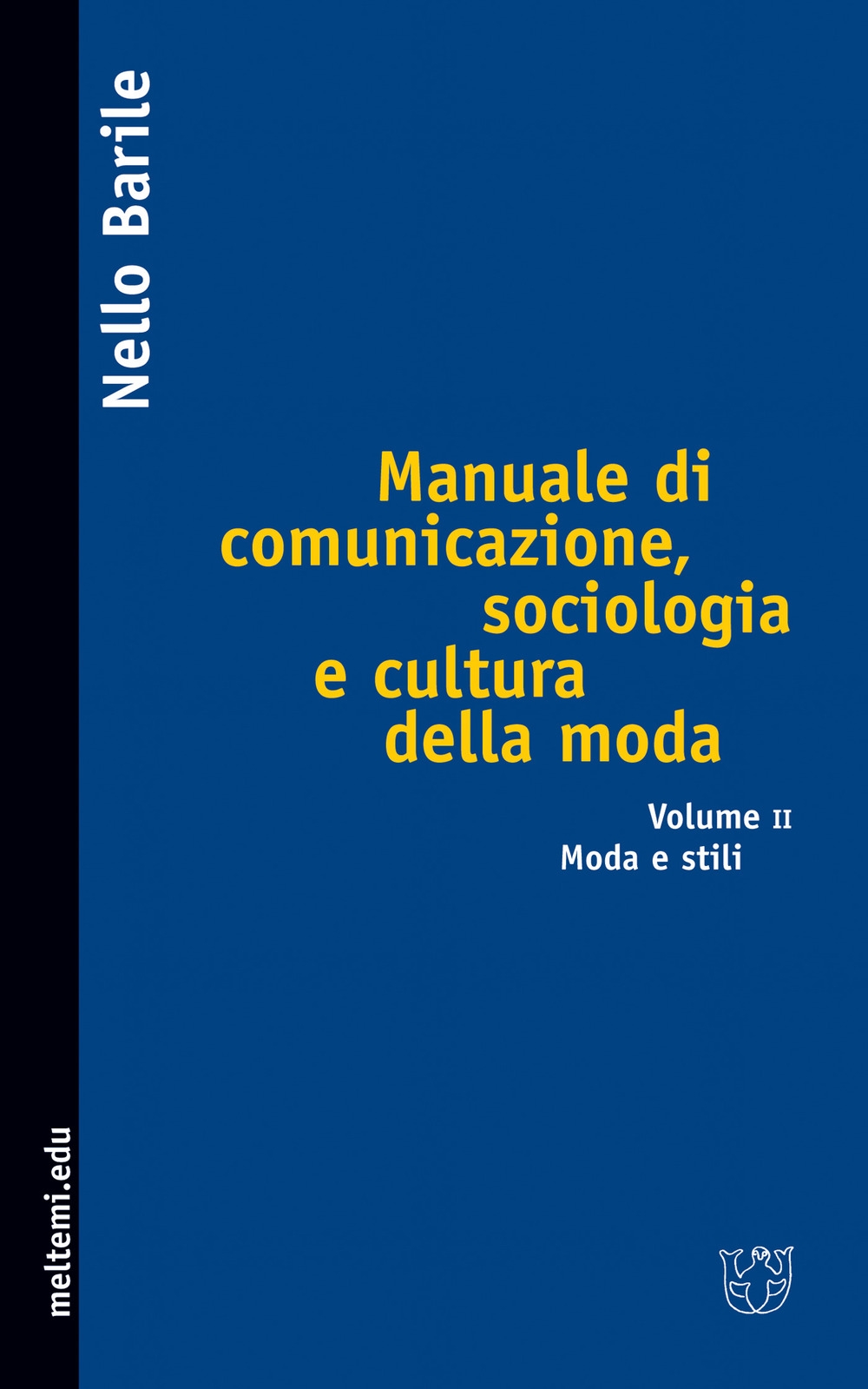Manuale di comunicazione, sociologia e cultura della moda. Vol. 2: Moda e stili Manuale di comunicazione, sociologia e cultura della moda. Vol. 2: Moda e stili