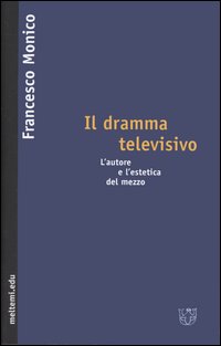 Il dramma televisivo. L'autore e l'estetica del mezzo Il dramma televisivo. L'autore e l'estetica del mezzo