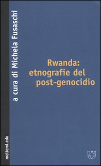 Rwanda: etnografie del post-genocidio Rwanda: etnografie del post-genocidio