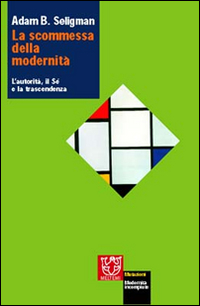 La scommessa della modernità. L'autorità, il sé e la trascendenza La scommessa della modernità. L'autorità, il sé e la trascendenza