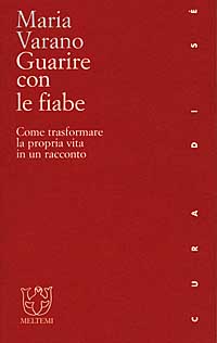 Guarire con le fiabe. Come trasformare la propria vita in un racconto Guarire con le fiabe. Come trasformare la propria vita in un racconto