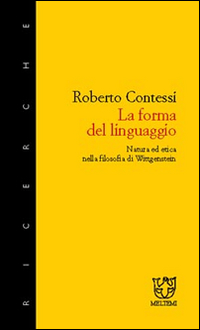 La forma del linguaggio. Natura ed etica nella filosofia di Wittgenstein La forma del linguaggio. Natura ed etica nella filosofia di Wittgenstein