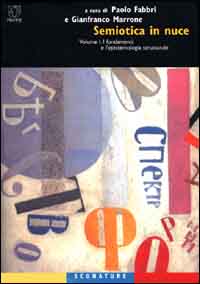 Semiotica in nuce. Vol. 1: I fondamenti e l'epistemologia strutturale Semiotica in nuce. Vol. 1: I fondamenti e l'epistemologia strutturale