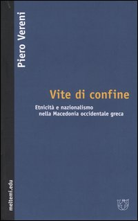 Vite di confine. Etnicità e nazionalismo nella Macedonia occidentale greca Vite di confine. Etnicità e nazionalismo nella Macedonia occidentale greca