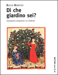 Di che giardino sei? Conoscersi attraverso un simbolo Di che giardino sei? Conoscersi attraverso un simbolo