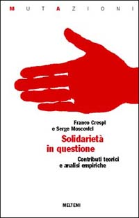 Solidarietà in questione. Contributi teorici e analisi empiriche Solidarietà in questione. Contributi teorici e analisi empiriche