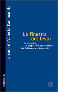 La finestra del testo. Letterature e dispositivi della visione tra Settecento e Novecento La finestra del testo. Letterature e dispositivi della visione tra Settecento e Novecento