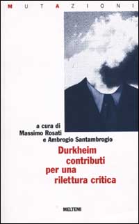 Émile Durkheim, contributi per una rilettura critica Émile Durkheim, contributi per una rilettura critica