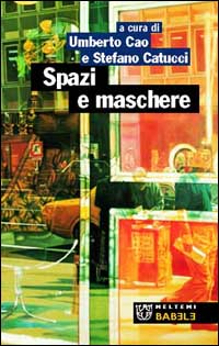 Spazi e maschere. Dell'architettura e della metropoli Spazi e maschere. Dell'architettura e della metropoli