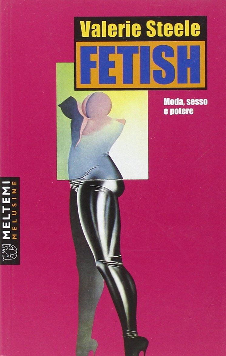 9788869162398 Steele Valerie 2005 - Fetish. Moda, sesso e potere -  LibroCo.it