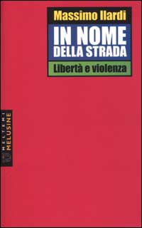 In nome della strada. Libertà e violenza In nome della strada. Libertà e violenza