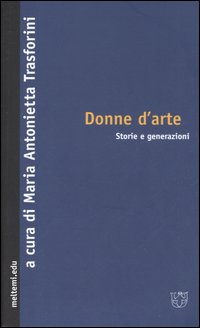 Donne d'arte. Storie e generazioni Donne d'arte. Storie e generazioni