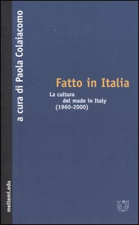 Fatto in Italia. La cultura del made in Italy (1960-2000) Fatto in Italia. La cultura del made in Italy (1960-2000)