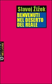 Benvenuti nel deserto del reale. Cinque saggi sull'11 settembre e date simili Benvenuti nel deserto del reale. Cinque saggi sull'11 settembre e date simili