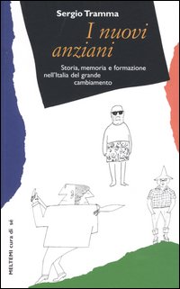I nuovi anziani. Storia, memoria e formazione nell'Italia del grande cambiamento I nuovi anziani. Storia, memoria e formazione nell'Italia del grande cambiamento