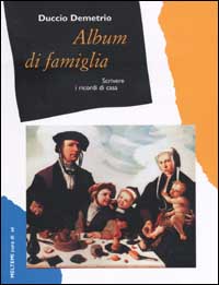 Album di famiglia. Scrivere i ricordi di casa Album di famiglia. Scrivere i ricordi di casa