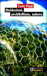 Ibridazioni, architettura, natura Ibridazioni, architettura, natura