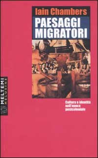 Paesaggi migratori. Cultura e identità nell'epoca postcoloniale Paesaggi migratori. Cultura e identità nell'epoca postcoloniale