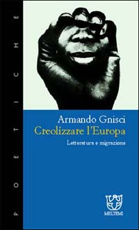 Creolizzare l'Europa. Letteratura e migrazione Creolizzare l'Europa. Letteratura e migrazione