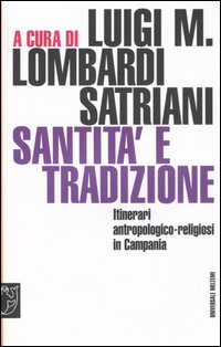 Santità e tradizione. Itinerari antropologico-religiosi in Campania Santità e tradizione. Itinerari antropologico-religiosi in Campania