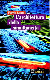 L'architettura della simultaneità nello spazio antiprospettico L'architettura della simultaneità nello spazio antiprospettico