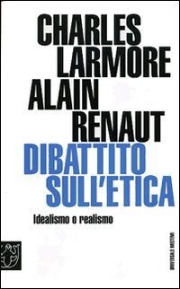 Dibattito sull'etica. Idealismo o realismo Dibattito sull'etica. Idealismo o realismo