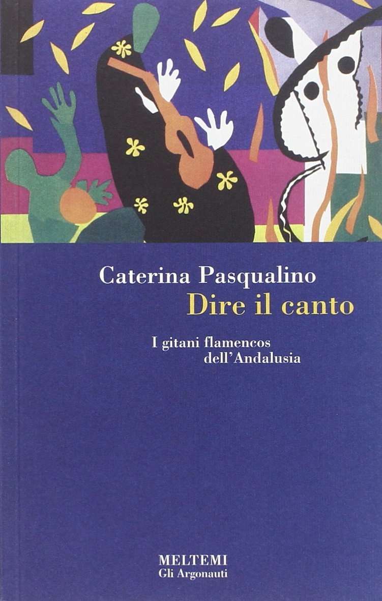 Dire il canto. I gitani flamencos dell'Andalusia Dire il canto. I gitani flamencos dell'Andalusia
