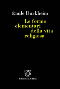 Le forme elementari della vita religiosa Le forme elementari della vita religiosa