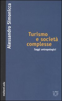Turismo e società complesse. Saggi antropologici Turismo e società complesse. Saggi antropologici