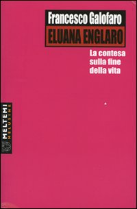 Eluana Englaro. La contesa sulla fine della vita Eluana Englaro. La contesa sulla fine della vita