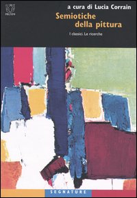 Semiotiche della pittura. I classici. Le ricerche Semiotiche della pittura. I classici. Le ricerche