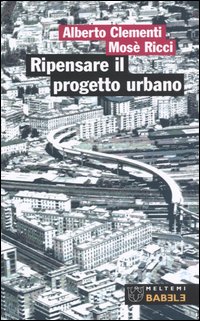 Ripensare il progetto urbano. Il caso di San Lorenzo a Roma Ripensare il progetto urbano. Il caso di San Lorenzo a Roma