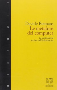 Le metafore del computer. La costruzione sociale dell'informatica