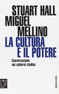 La cultura e il potere. Conversazione sui "Cultural studies"