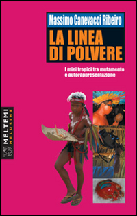 La linea di polvere. I miei tropici tra mutamento e autorappresentazione La linea di polvere. I miei tropici tra mutamento e autorappresentazione