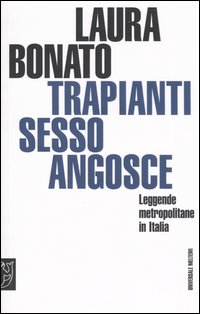 Trapianti, sesso, angosce. Leggende metropolitane in Italia Trapianti, sesso, angosce. Leggende metropolitane in Italia