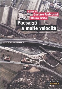 Paesaggi a molte velocità. Infrastrutture e progetto del territorio in Piemonte Paesaggi a molte velocità. Infrastrutture e progetto del territorio in Piemonte