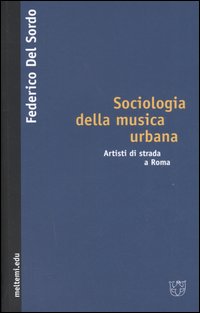 Sociologia della musica urbana. Artisti di strada a Roma Sociologia della musica urbana. Artisti di strada a Roma