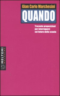 Quando. Trecento proposizioni per interrogarci sul futuro della scuola Quando. Trecento proposizioni per interrogarci sul futuro della scuola
