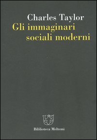 Gli immaginari sociali moderni Gli immaginari sociali moderni