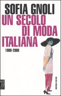 Un secolo di moda italiana. 1900-2000 Un secolo di moda italiana. 1900-2000