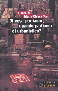 Di cosa parliamo quando parliamo di urbanistica? Di cosa parliamo quando parliamo di urbanistica?