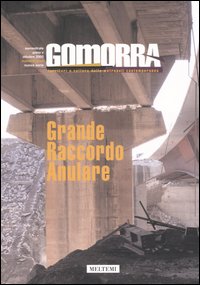Gomorra. Territori e culture della metropoli contemporanea. Vol. 9: Grande raccordo anulare Gomorra. Territori e culture della metropoli contemporanea. Vol. 9: Grande raccordo anulare