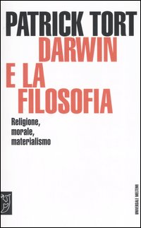 Darwin e la filosofia. Religione, morale, materialismo Darwin e la filosofia. Religione, morale, materialismo