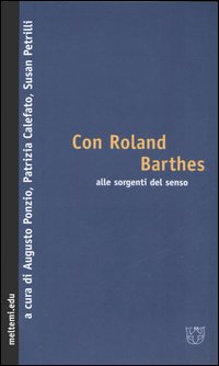 Con Roland Barthes alle sorgenti del senso Con Roland Barthes alle sorgenti del senso