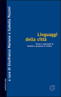 Linguaggi della città. Senso e metropoli. Vol. 2: Modelli e proposte di analisi Linguaggi della città. Senso e metropoli. Vol. 2: Modelli e proposte di analisi