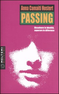 Passing. Dissolvere le identità, superare le differenze Passing. Dissolvere le identità, superare le differenze