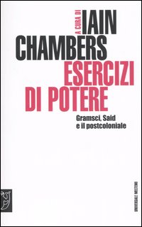 Esercizi di potere. Gramsci, Said e il postcoloniale Esercizi di potere. Gramsci, Said e il postcoloniale