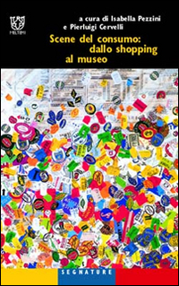 Scene del consumo: dallo shopping al museo Scene del consumo: dallo shopping al museo