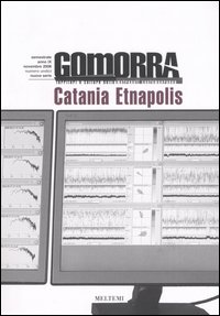 Gomorra. Territori e culture della metropoli contemporanea. Vol. 11: Catania Etnapolis Gomorra. Territori e culture della metropoli contemporanea. Vol. 11: Catania Etnapolis